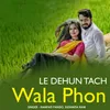 Le Dehun Tach Wala Phon